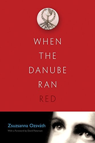 When the Danube Ran Red by Zsuzsanna Ozsváth